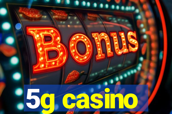 5g casino